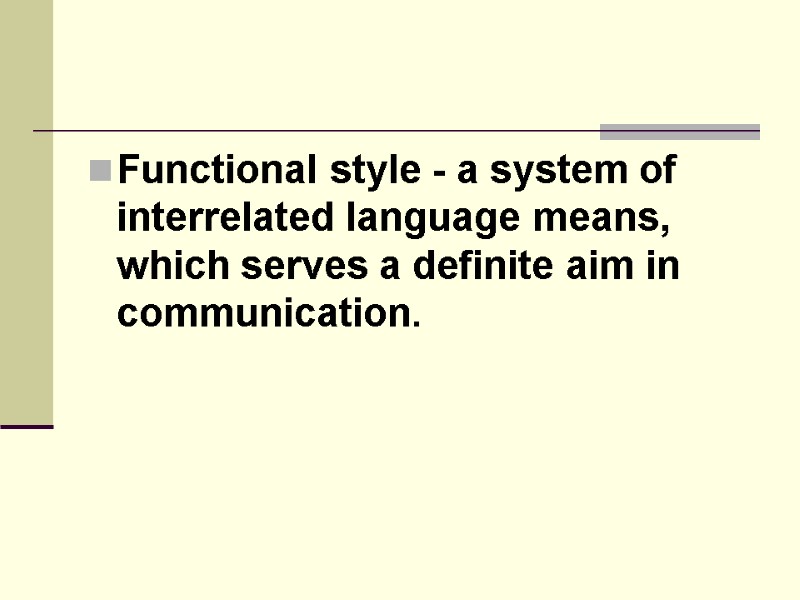 Functional style - a system of interrelated language means, which serves a definite aim